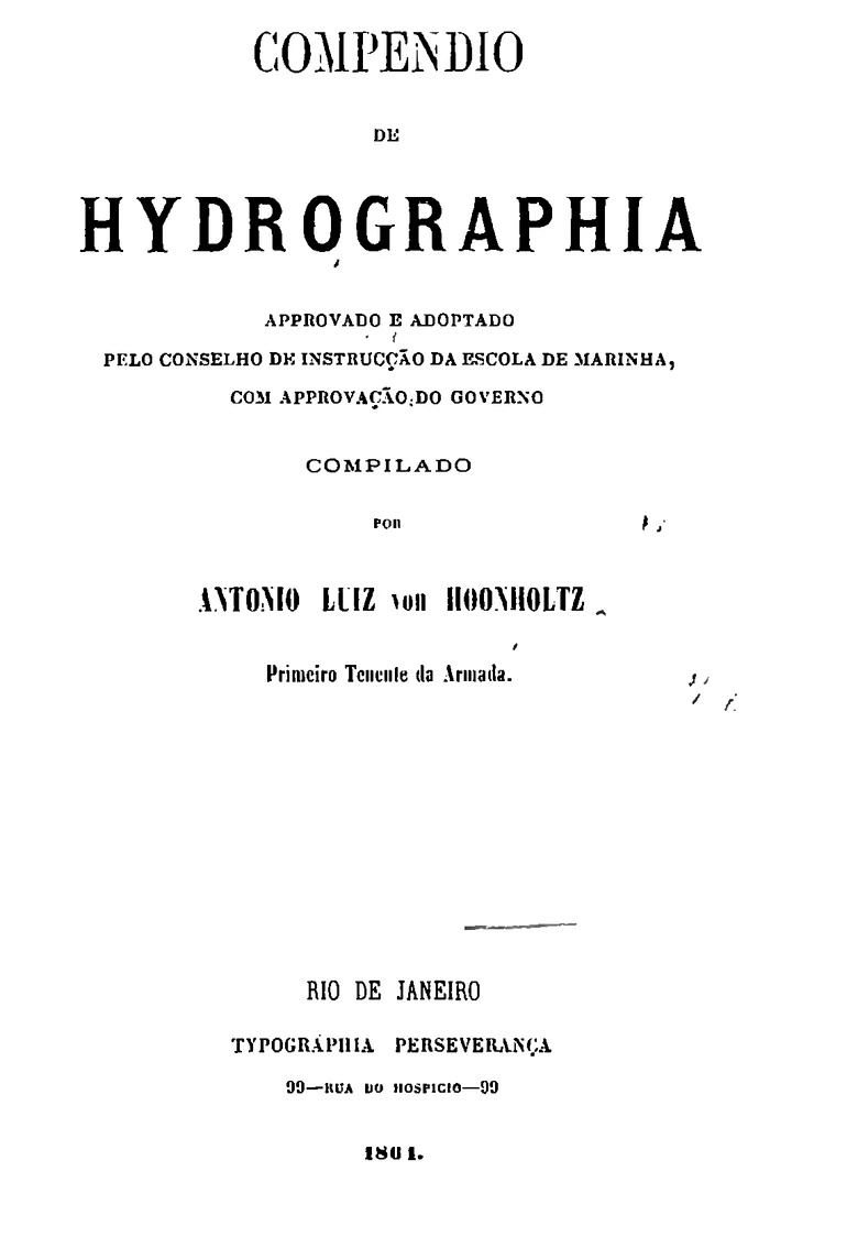 Folha de rosto do Compendio de Hydrographia, de 1864, com o título em maiúsculas, a nota de aprovação pelo Conselho de Instrucção da Escola de Marinha e o nome do autor, Antonio Luiz von Hoonholtz, Primeiro Tenente da Armada